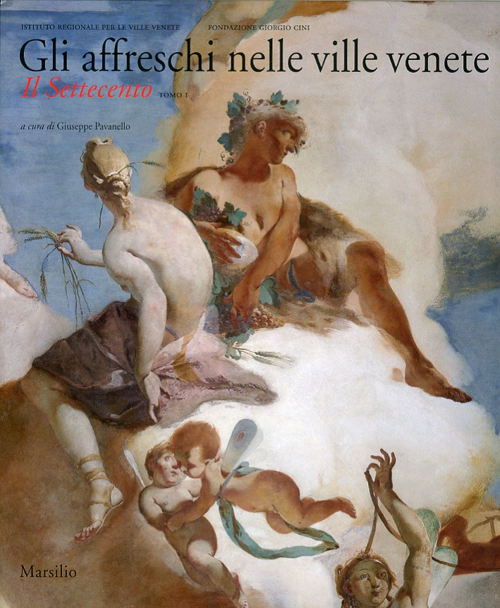 Gli Affreschi nelle Ville Venete. Il Settecento. Vol. 1 Gli Affreschi nelle Ville Venete. Il Settecento. Vol. 1