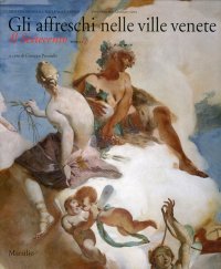 Gli affreschi nelle ville venete. Il Settecento. Vol. 1