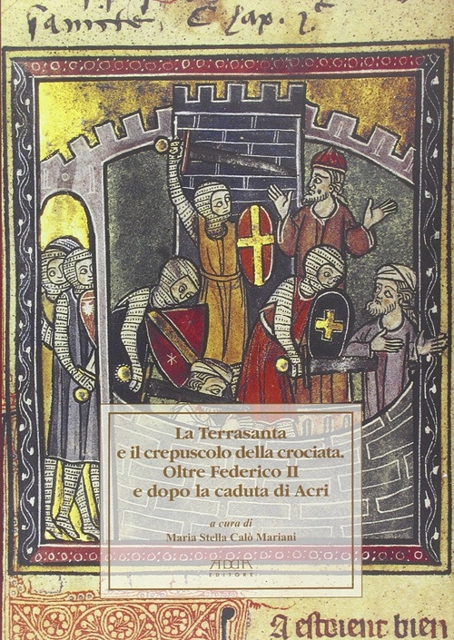 La Terrasanta e il crepuscolo della crociata. Oltre Federico II e dopo la cadua di Acri