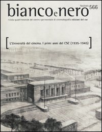 Bianco & Nero. Rivista Quadrimestrale del Centro Sperimentale di Cinematografia. Vol. 566. 2010 Bianco & Nero. Rivista Quadrimestrale del Centro Sperimentale di Cinematografia. Vol. 566. 2010
