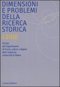 Dimensioni e Problemi delle Ricerca Storica. Rivista del Dipartimento di Storia Moderna dell'Università degli Studi di Roma Dimensioni e Problemi delle Ricerca Storica. Rivista del Dipartimento di Storia Moderna dell'Università degli Studi di Roma