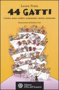 Quarantaquattro gatti. Celebri, meno celebri, sconosciuti, curiosi, misteriosi Quarantaquattro gatti. Celebri, meno celebri, sconosciuti, curiosi, misteriosi