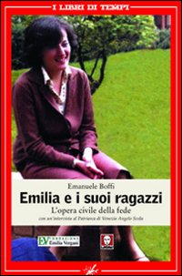 Emilia e i suoi ragazzi. L'opera civile della fede Emilia e i suoi ragazzi. L'opera civile della fede