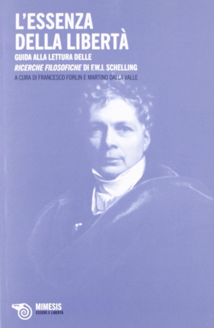 Essenze della libertà. Guida alla lettura delle ricerche filosofische di F. W. J. Schelling Essenze della libertà. Guida alla lettura delle ricerche filosofische di F. W. J. Schelling