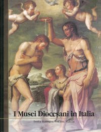 I Musei Diocesani in Italia. Emilia Romagna, Toscana, Marche