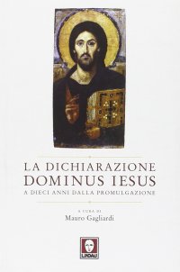 La dichiarazione Dominus Iesus a dieci anni dalla promulgazione. Atti del Convegno (Roma, 11-12 marzo 2010)