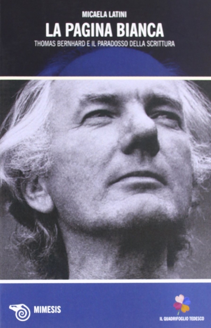 La pagina bianca. Thomas Bernhard e il paradosso della scrittura La pagina bianca. Thomas Bernhard e il paradosso della scrittura