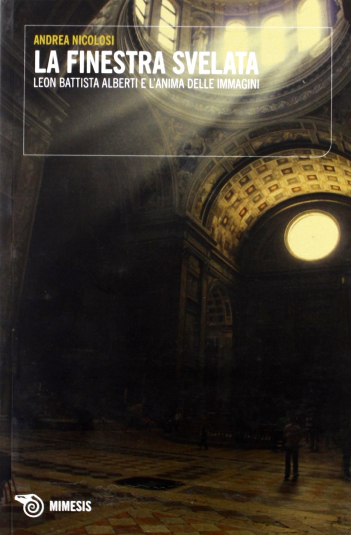 La finestra svelata. Leon Battista Alberti e l'anima delle immagini La finestra svelata. Leon Battista Alberti e l'anima delle immagini