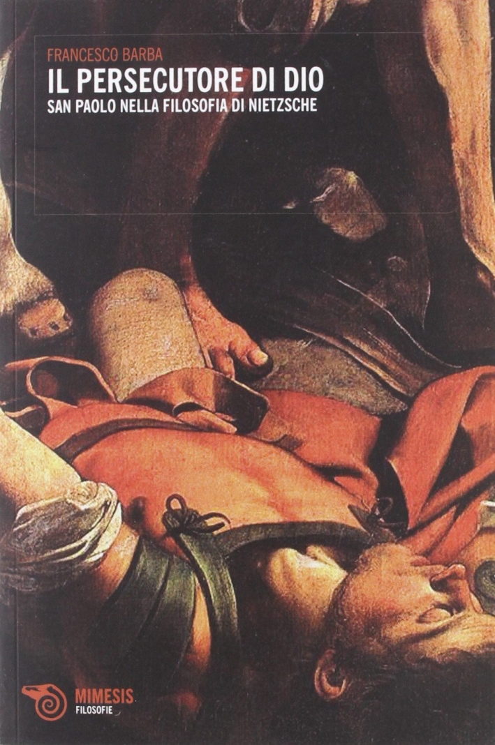 Il persecutore di Dio. San Paolo nella filosofia di Nietzsche Il persecutore di Dio. San Paolo nella filosofia di Nietzsche