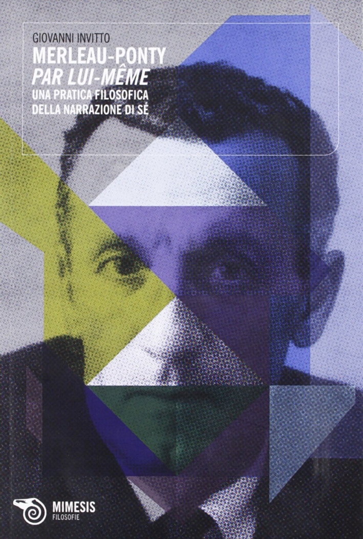 Merleau-Ponty, par lui-même. Una pratica filosofica della narrazione in sé Merleau-Ponty, par lui-même. Una pratica filosofica della narrazione in sé