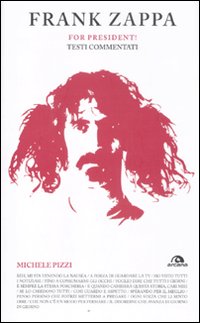 Frank Zappa. For president! Testi commentati Frank Zappa. For president! Testi commentati