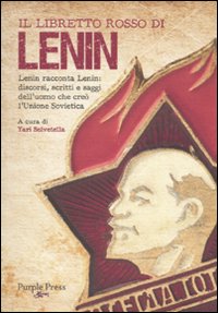 Il libretto rosso di Lenin. Lenin racconta Lenin: discorsi, scritti e saggi dell'uomo che creò l'Unione Sovietica Il libretto rosso di Lenin. Lenin racconta Lenin: discorsi, scritti e saggi dell'uomo che creò l'Unione Sovietica