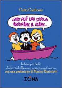 Come può uno scoglio arginare il mare. Le frasi più belle dalle più belle canzoni italiane d'autore Come può uno scoglio arginare il mare. Le frasi più belle dalle più belle canzoni italiane d'autore