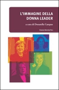 L'Immagine della Donna Leader nei Media e nell'Opinione Pubblica L'Immagine della Donna Leader nei Media e nell'Opinione Pubblica