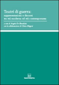 Teatri di guerra. Rappresentazioni e discorsi tra età moderna ed età contemporanea Teatri di guerra. Rappresentazioni e discorsi tra età moderna ed età contemporanea