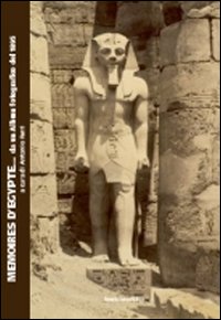 Memories d'Egypte... da un album fotografico del 1895. Catalogo della mostra (Bologna). Ediz. illustrata Memories d'Egypte... da un album fotografico del 1895. Catalogo della mostra (Bologna). Ediz. illustrata