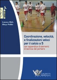 Coordinazione, velocità e finalizzazioni veloci per il calcio a 5. Con appendice di elementi di tecnica del portiere. DVD. Con libro Coordinazione, velocità e finalizzazioni veloci per il calcio a 5. Con appendice di elementi di tecnica del portiere. DVD. Con libro