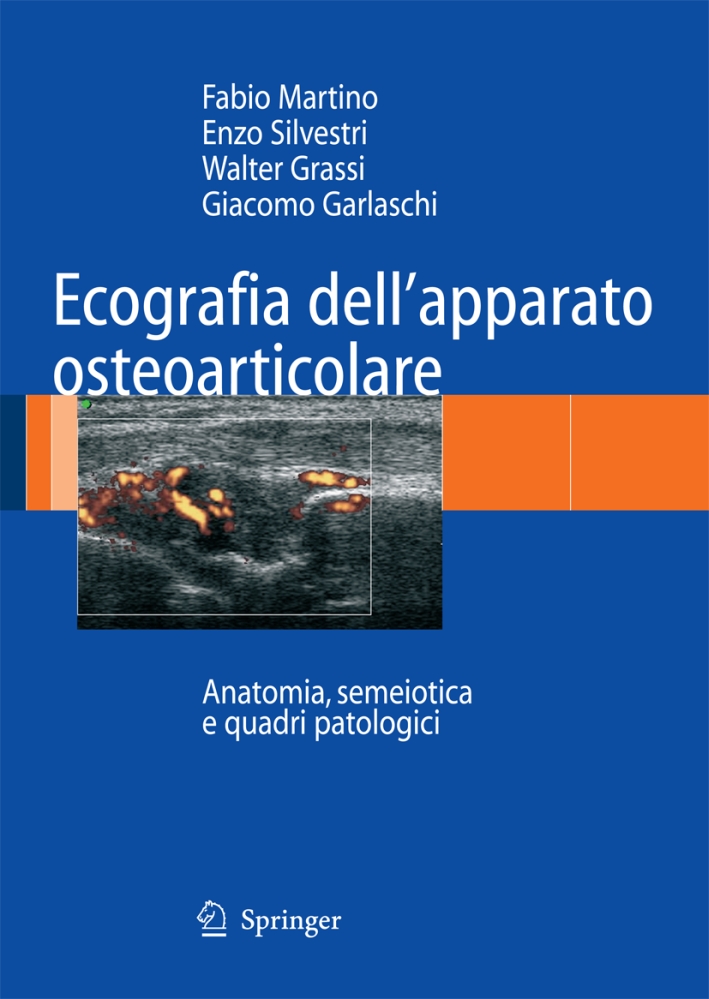 Ecografia dell'apparato osteoarticolare. Anatomia, semeiotica e quadri patologici Ecografia dell'apparato osteoarticolare. Anatomia, semeiotica e quadri patologici
