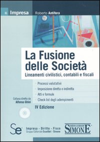 La fusione delle società. Lineamenti civilistici, contabili e fiscali. Con CD-ROM La fusione delle società. Lineamenti civilistici, contabili e fiscali. Con CD-ROM