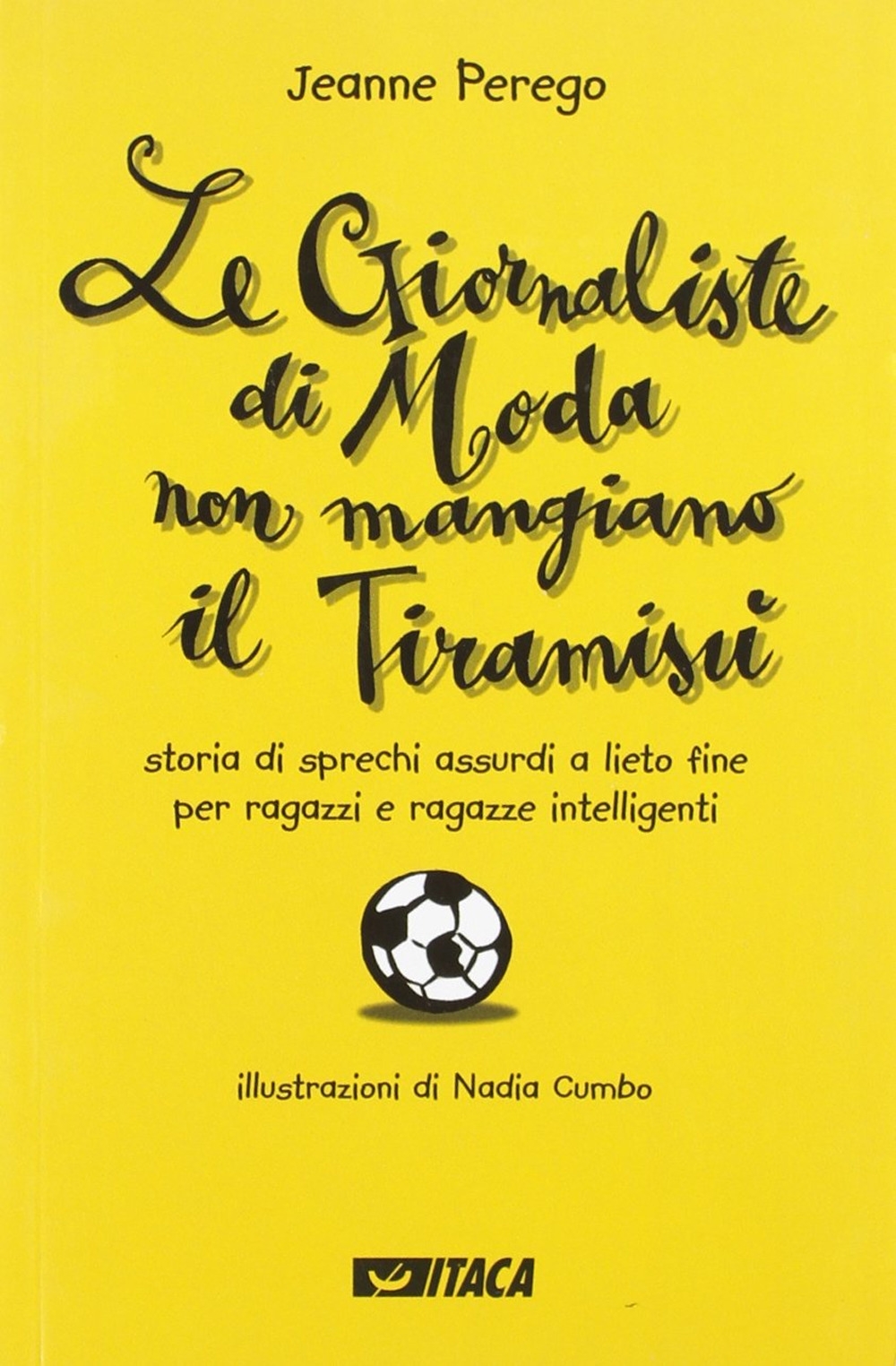 Le giornaliste di moda non mangiano il tiramisù. Storia di sprechi assurdi a lieto fine per ragazzi e ragazze intelligenti Le giornaliste di moda non mangiano il tiramisù. Storia di sprechi assurdi a lieto fine per ragazzi e ragazze intelligenti