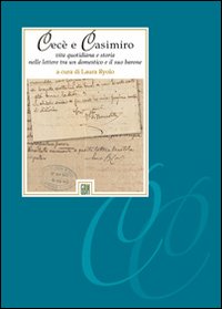 Cecè e Casimiro. Vita quotidiana e storia nelle lettere tra un domestico e il suo barone Cecè e Casimiro. Vita quotidiana e storia nelle lettere tra un domestico e il suo barone