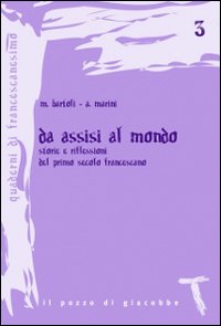 Da Assisi al mondo. Storie e riflessioni del primo secolo francescano Da Assisi al mondo. Storie e riflessioni del primo secolo francescano