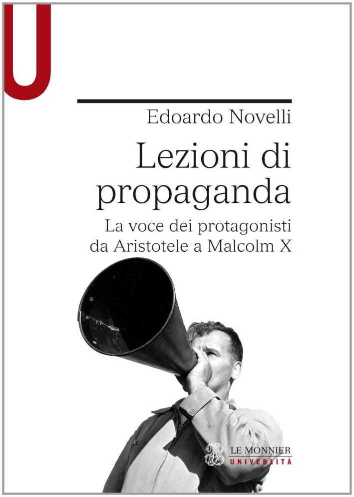 Lezioni di propaganda. La voce dei protagonisti da Aristotele a Malcom X Lezioni di propaganda. La voce dei protagonisti da Aristotele a Malcom X