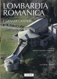 Lombardia romanica. 1. I grandi cantieri
