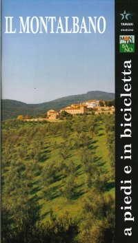 Il Montalbano a Piedi e in Bicicletta. Montalbano. Geologia, Flora, Fauna, Storia, Arte. Itinerari Storico Naturalistici.