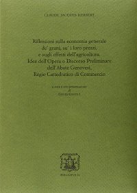 Riflessioni sulla economia generale de' grani, su i loro prezzi, e sugli effetti dell'agricoltura