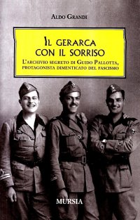 Il gerarca con il sorriso. L'archivio segreto di Guido Pallotta, un protagonista dimenticato del Fascismo