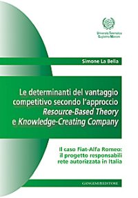 Le determinanti del vantaggio competitivo. L'approccio resource-based theory e knowledge-creating company
