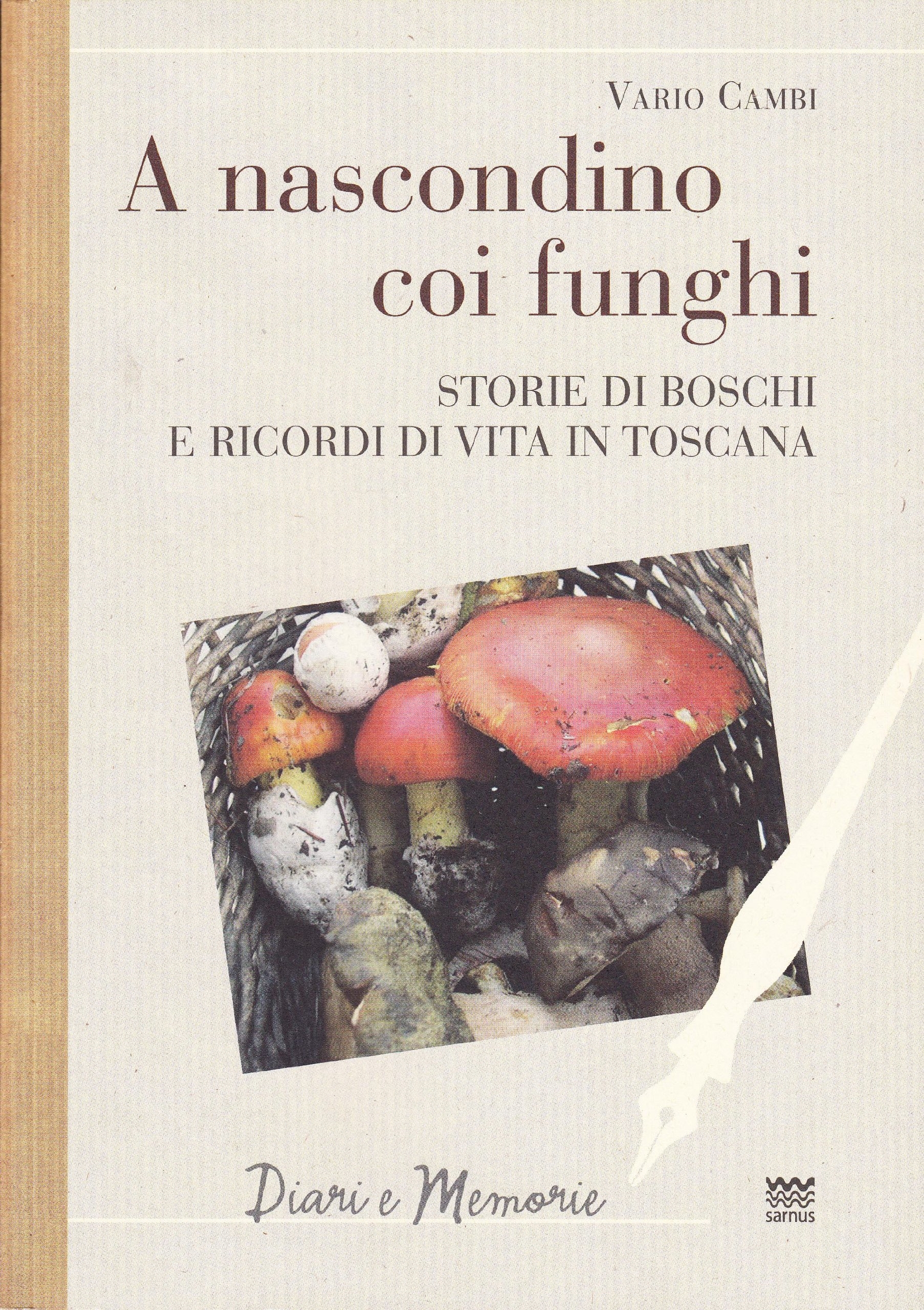 A nascondino coi funghi. Storia di boschi e ricordi di vita in Toscana A nascondino coi funghi. Storia di boschi e ricordi di vita in Toscana