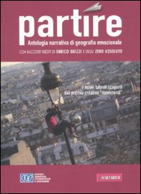Partire. Antologia narrativa di geografia emozionale. 2011 Partire. Antologia narrativa di geografia emozionale. 2011