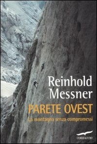 Parete ovest. La montagna senza compromessi Parete ovest. La montagna senza compromessi