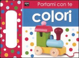 Portami con te. Colori. Ediz. illustrata Portami con te. Colori. Ediz. illustrata