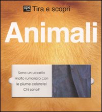 Animali. Tira e scopri. Ediz. illustrata Animali. Tira e scopri. Ediz. illustrata