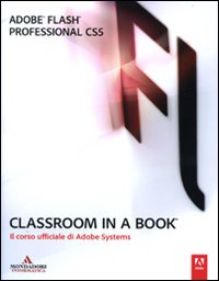 Adobe Flash Professional Cs5. Classroom in a Book. il Corso Ufficiale di Adobe Systems Adobe Flash Professional Cs5. Classroom in a Book. il Corso Ufficiale di Adobe Systems