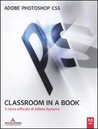 Adobe Photoshop Cs5. Classroom in a Book. il Corso Ufficiale di Adobe Systems Adobe Photoshop Cs5. Classroom in a Book. il Corso Ufficiale di Adobe Systems