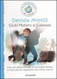 Click! Mistero al colosseo. Ediz. illustrata Click! Mistero al colosseo. Ediz. illustrata