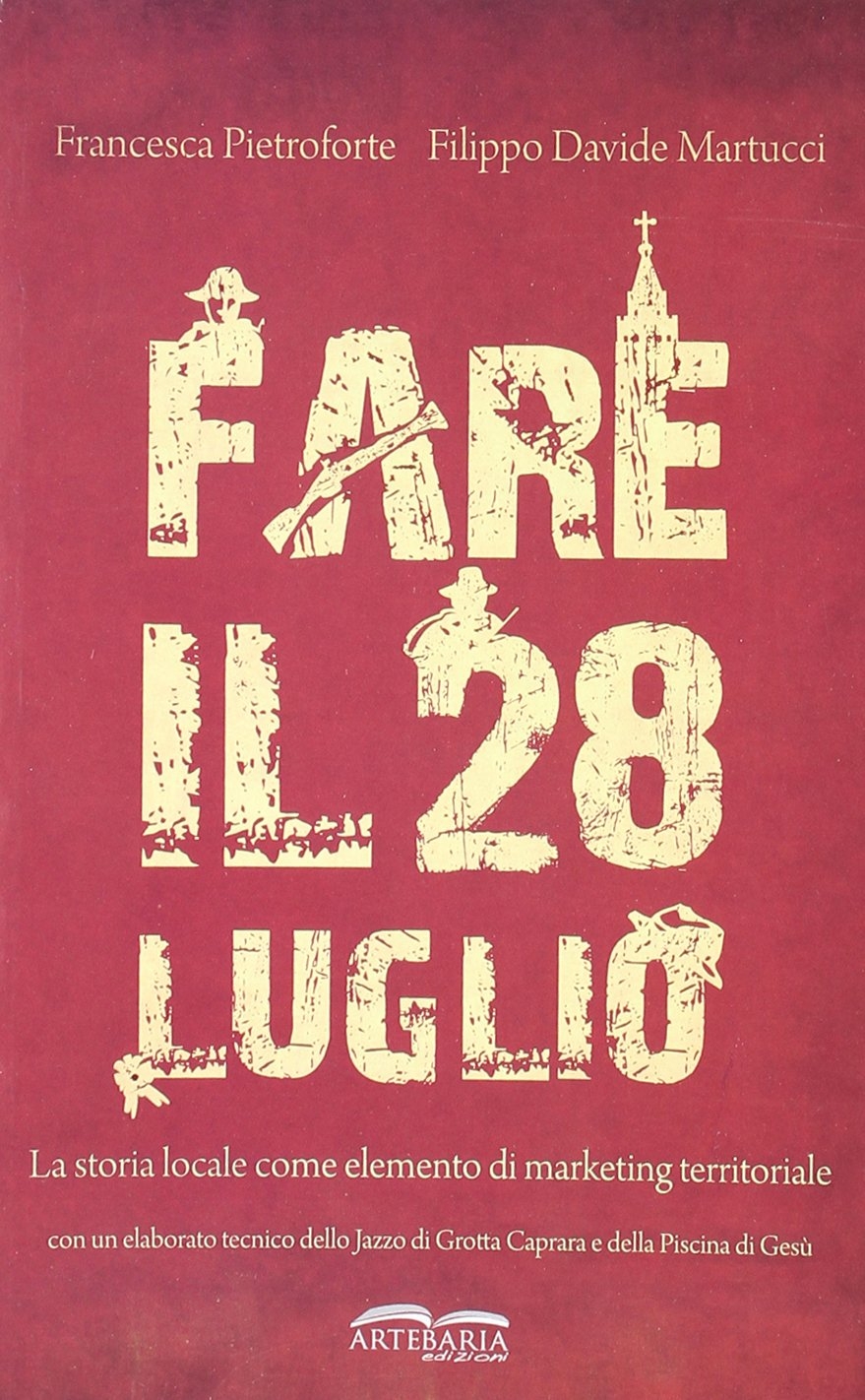 Fare il 28 luglio. La storia locale come elemento di marketing territoriale Fare il 28 luglio. La storia locale come elemento di marketing territoriale