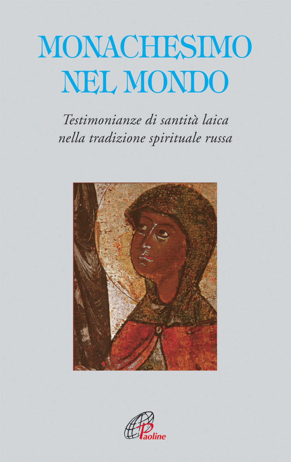 Monachesimo e mondo. Testimonianze di santità laica nella tradizione spirituale russa Monachesimo e mondo. Testimonianze di santità laica nella tradizione spirituale russa