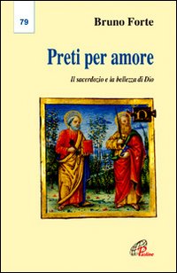 Preti per amore. Il sacerdozio e la bellezza di Dio Preti per amore. Il sacerdozio e la bellezza di Dio