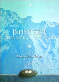 Infinitezze. L'opera poetica di Tullio Gadenz Infinitezze. L'opera poetica di Tullio Gadenz