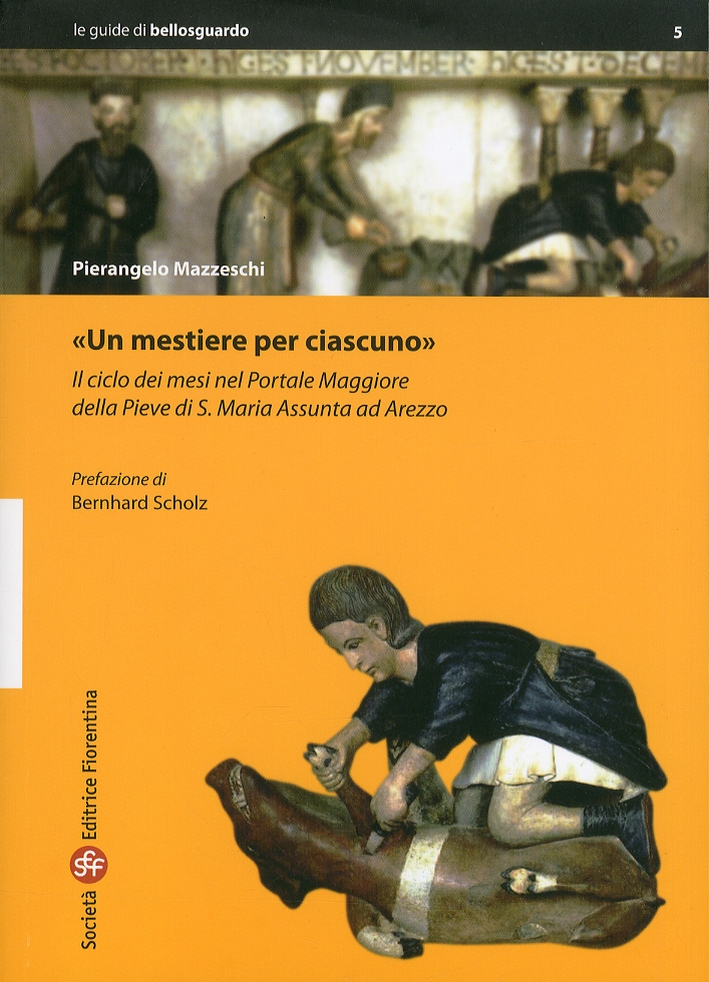 Un Mestiere per Ciascuno. Il Ciclo dei Mesi nel Portale Maggiore della Pieve di S. Maria Assunta ad Arezzo Un Mestiere per Ciascuno. Il Ciclo dei Mesi nel Portale Maggiore della Pieve di S. Maria Assunta ad Arezzo