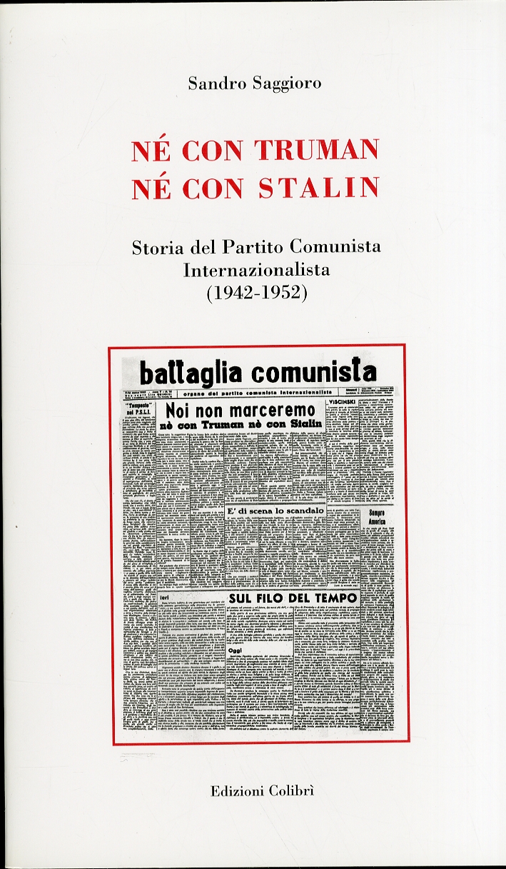 Né con Truman né con Stalin. Storia del Partito Comunista Internazionalista (1942-1952) Né con Truman né con Stalin. Storia del Partito Comunista Internazionalista (1942-1952)