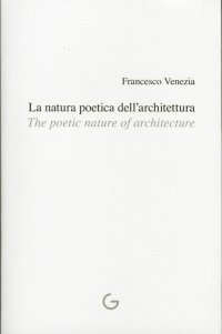 La natura poetica dell'architettura. The poetic nature of architecture.
