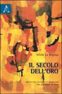 Il secolo dell'oro. Profilo del Settecento brasiliano con antologia di testi Il secolo dell'oro. Profilo del Settecento brasiliano con antologia di testi