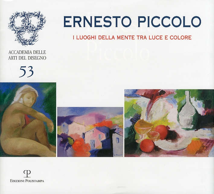 Ernesto Piccolo. I luoghi della mente tra luce e colore Ernesto Piccolo. I luoghi della mente tra luce e colore