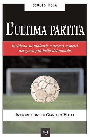 L'ultima partita. Inchiesta su malattie e decessi sospetti nel gioco più bello del mondo L'ultima partita. Inchiesta su malattie e decessi sospetti nel gioco più bello del mondo